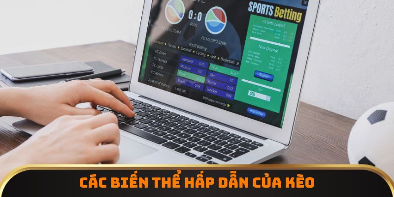 Các biến thể hấp dẫn của kèo