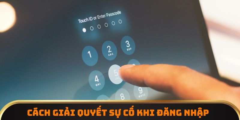 Cách giải quyết sự cố khi đăng nhập