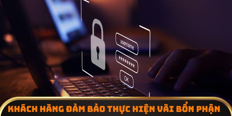 Khách hàng cần đảm bảo thực hiện vài bổn phận