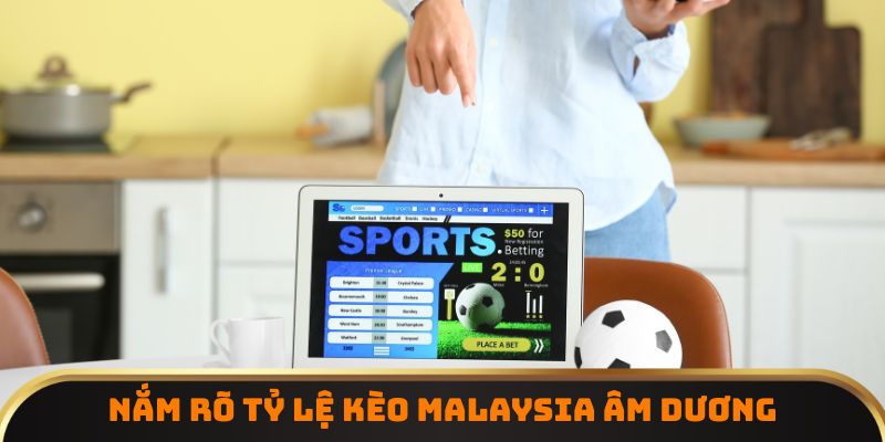Nắm rõ tỷ lệ kèo Malaysia âm dương
