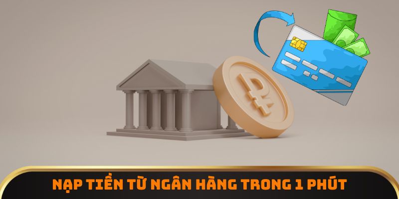Nạp tiền từ ngân hàng trong 1 phút