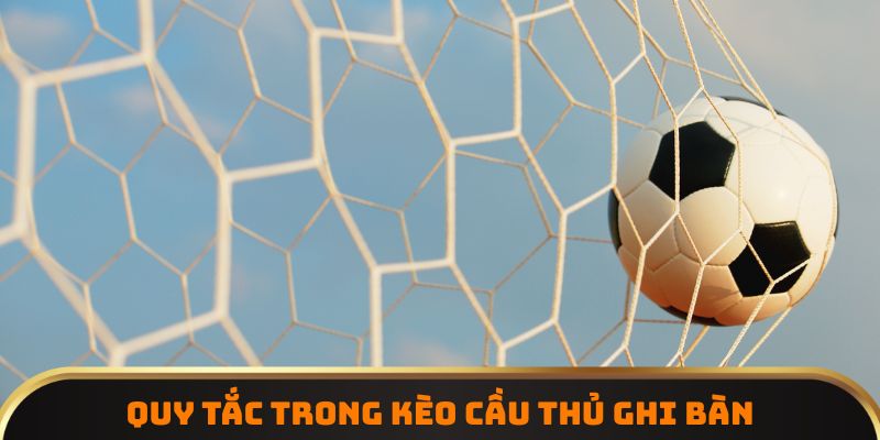 Quy tắc trong kèo cầu thủ ghi bàn