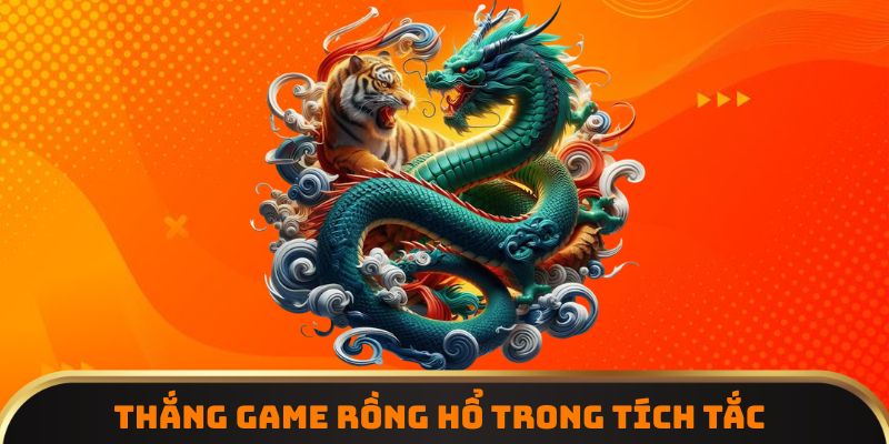 Thắng game Rồng Hổ trong tích tắc
